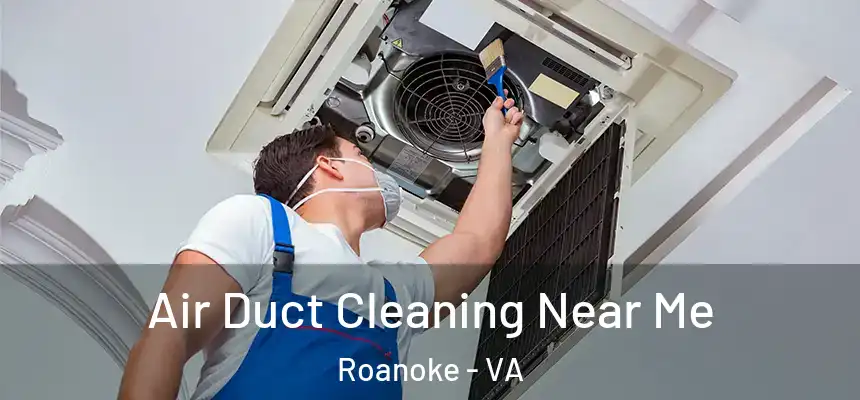 Air Duct Cleaning Near Me Roanoke - VA