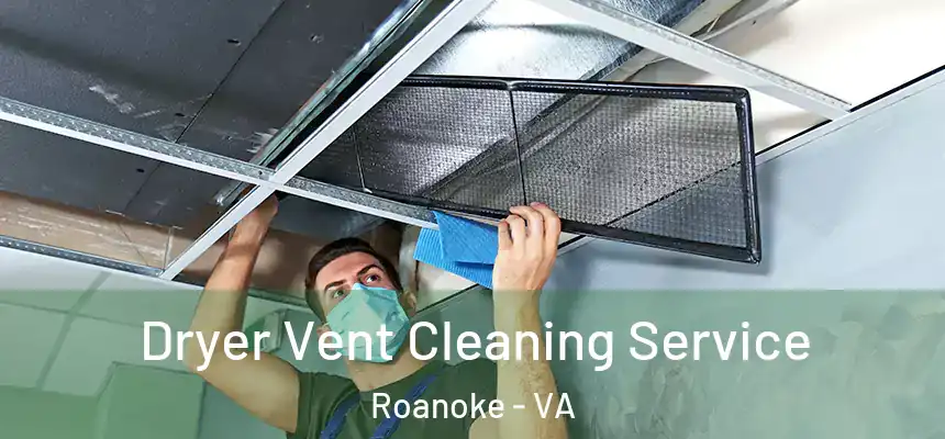  Dryer Vent Cleaning Service Roanoke - VA