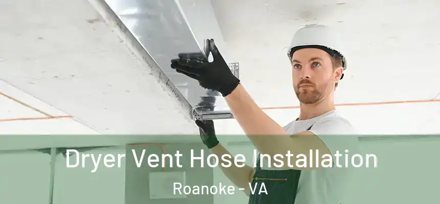 Dryer Vent Hose Installation Roanoke - VA