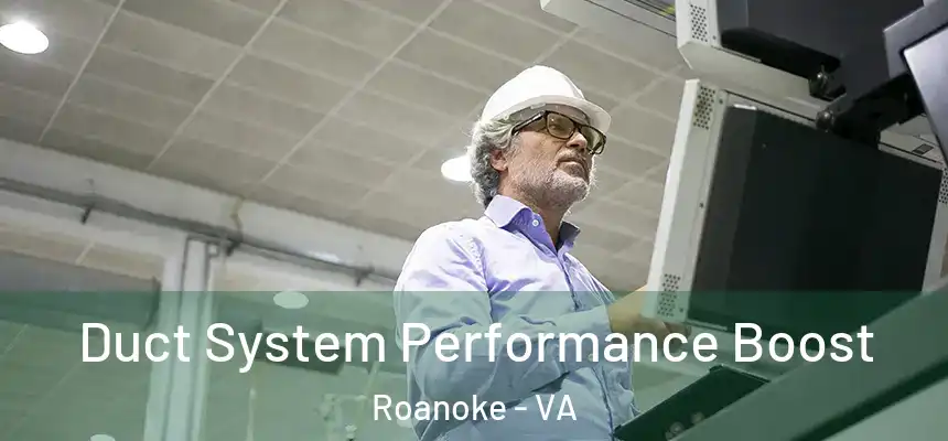  Duct System Performance Boost Roanoke - VA