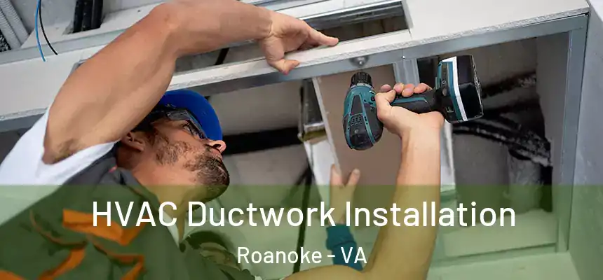  HVAC Ductwork Installation Roanoke - VA