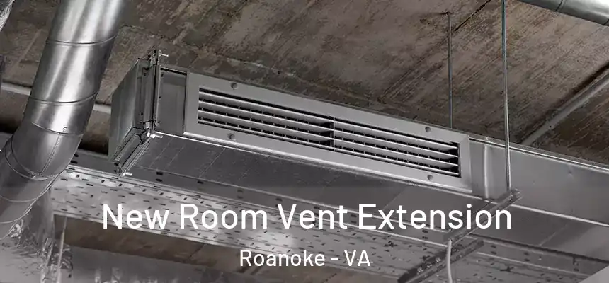  New Room Vent Extension Roanoke - VA