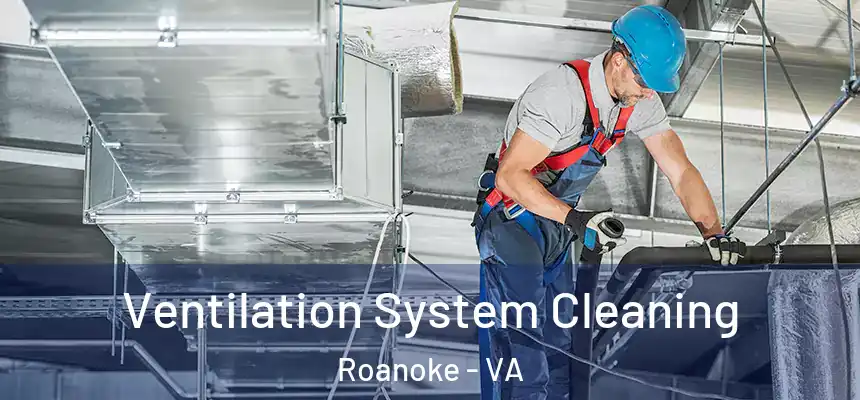 Ventilation System Cleaning Roanoke - VA